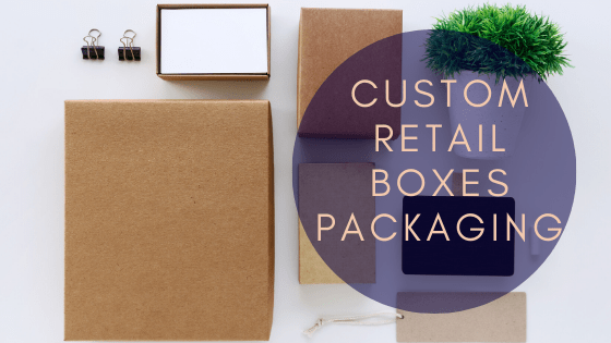 Custom Retail Boxes Packaging
